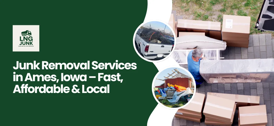 Junk Removal Services in Ames, Iowa | Load and Go Junk Removal