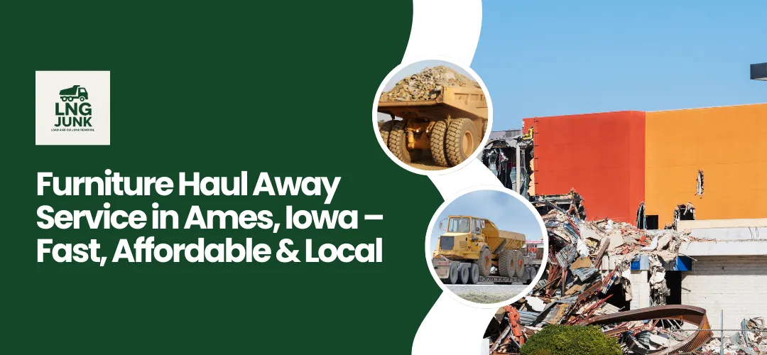 Furniture Haul Away Service in Ames, Iowa | Fast & Affordable | Load and Go Junk Removal