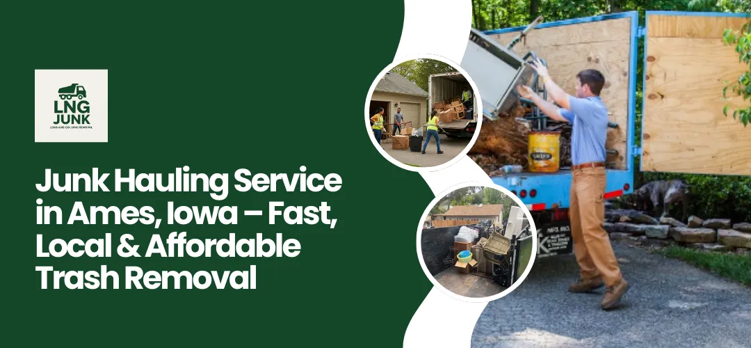 Junk Hauling Service in Ames, Iowa – Fast, Local & Affordable Trash Removal