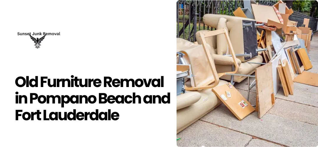 Old Furniture Removal in Pompano Beach and Fort Lauderdale